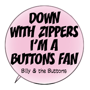 Down with Zippers I'm A Buttons fan